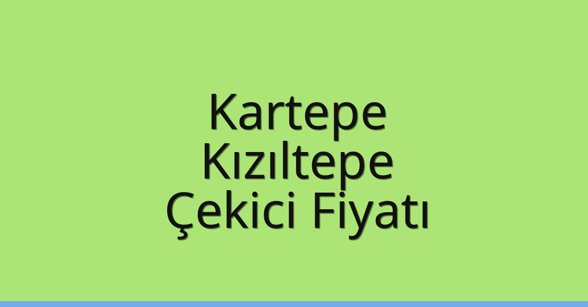 Kartepe Çekici Fiyatı – Kızıltepe Oto Kurtarıcı Ücreti