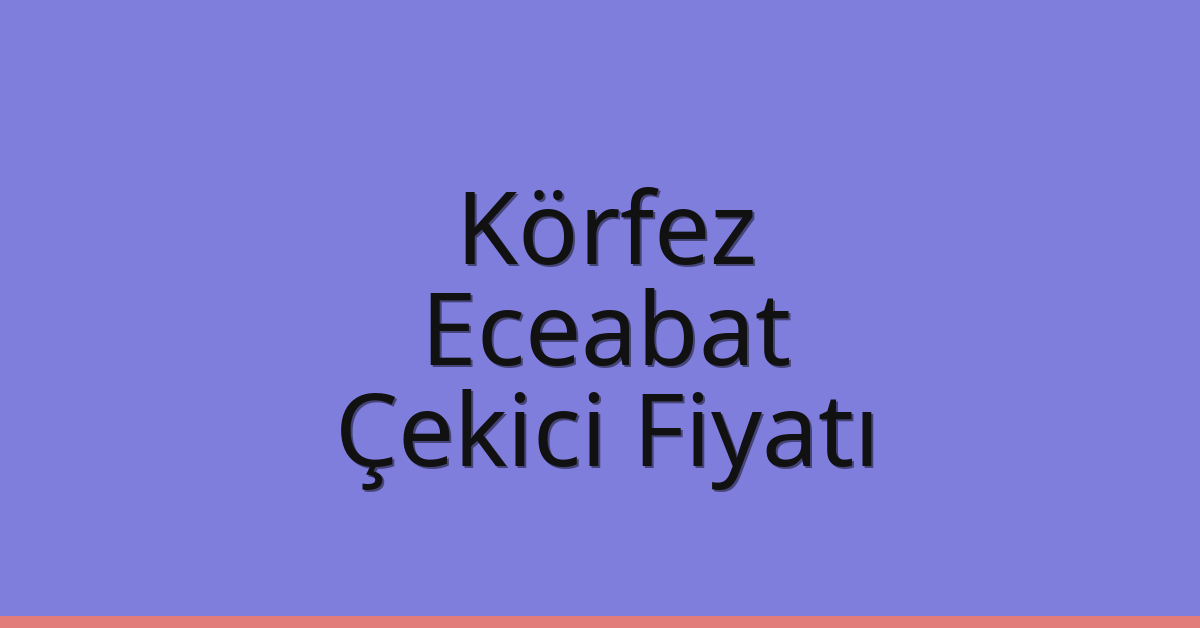 Körfez Çekici Fiyatı – Eceabat Oto Kurtarıcı Ücreti