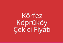 Körfez Çekici Fiyatı – Köprüköy Oto Kurtarıcı Ücreti