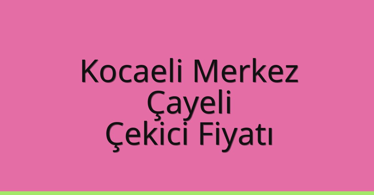 Kocaeli Merkez Çekici Fiyatı - Çayeli Oto Kurtarıcı Ücreti Kocaeli Merkez Çekici Fiyatı – Çayeli Oto Kurtarıcı Ücreti