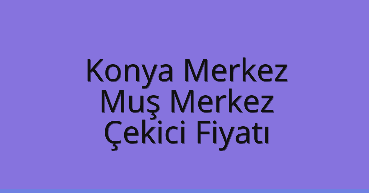 Konya Merkez Çekici Fiyatı – Muş Merkez Oto Kurtarıcı Ücreti Konya Merkez Çekici Fiyatı – Muş Merkez Oto Kurtarıcı Ücreti