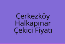 Çerkezköy Çekici Fiyatı – Halkapınar Oto Kurtarıcı Ücreti