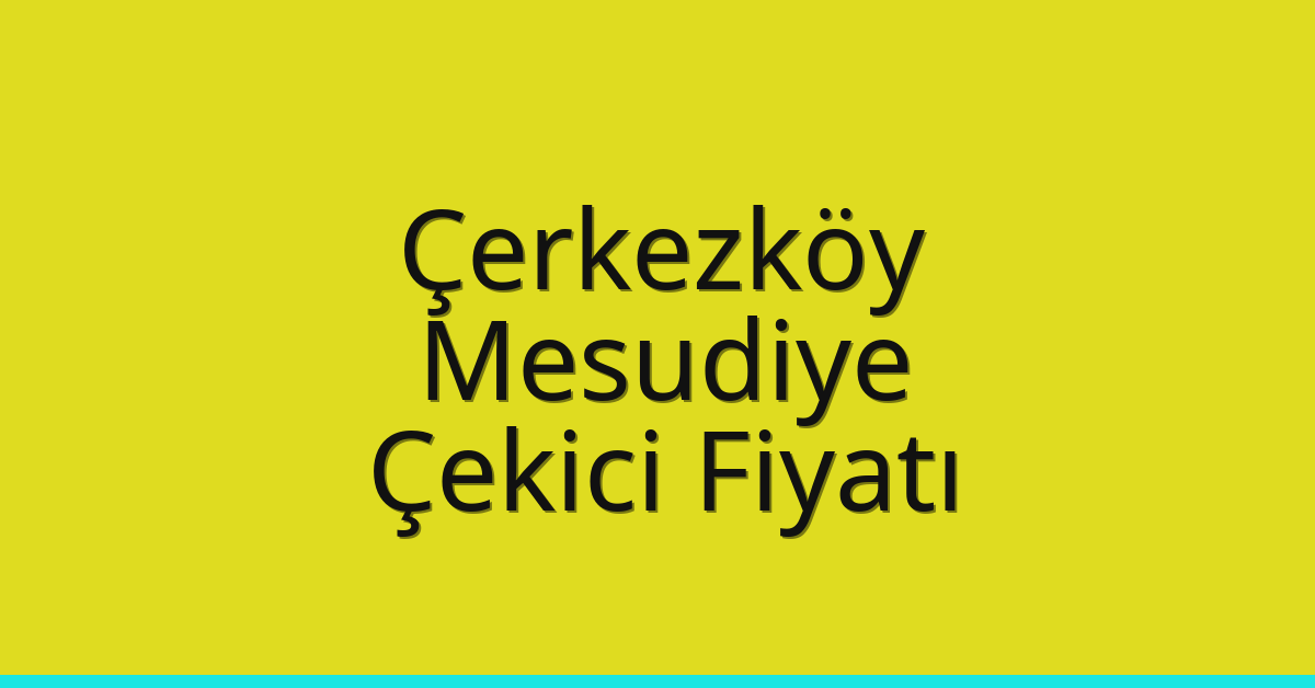 Çerkezköy Çekici Fiyatı - Mesudiye Oto Kurtarıcı Ücreti Çerkezköy Çekici Fiyatı – Mesudiye Oto Kurtarıcı Ücreti