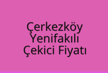 Çerkezköy Çekici Fiyatı – Yenifakılı Oto Kurtarıcı Ücreti