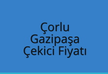 Çorlu Çekici Fiyatı – Gazipaşa Oto Kurtarıcı Ücreti