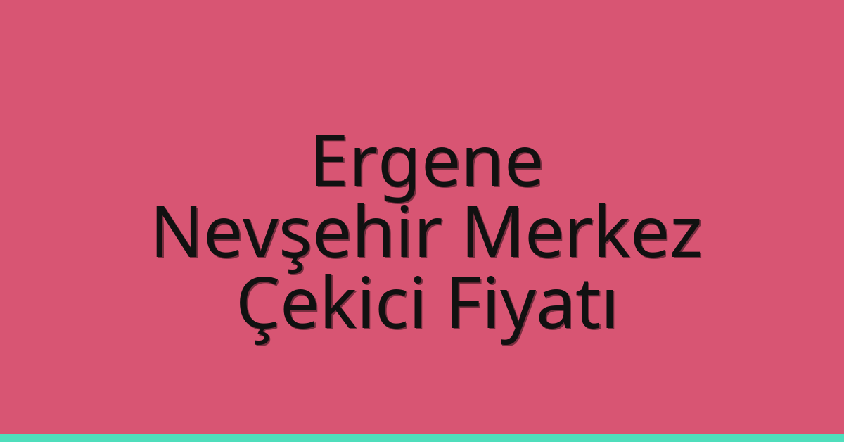 Ergene Çekici Fiyatı – Nevşehir Merkez Oto Kurtarıcı Ücreti