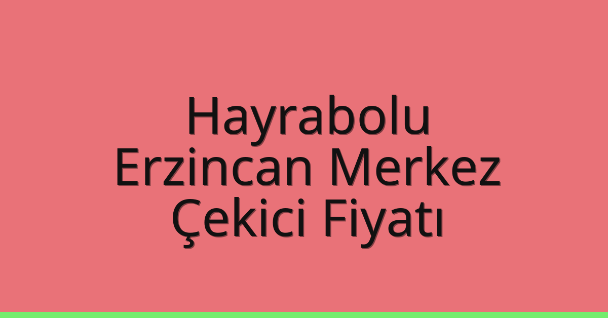 Hayrabolu Çekici Fiyatı - Erzincan Merkez Oto Kurtarıcı Ücreti Hayrabolu Çekici Fiyatı – Erzincan Merkez Oto Kurtarıcı Ücreti