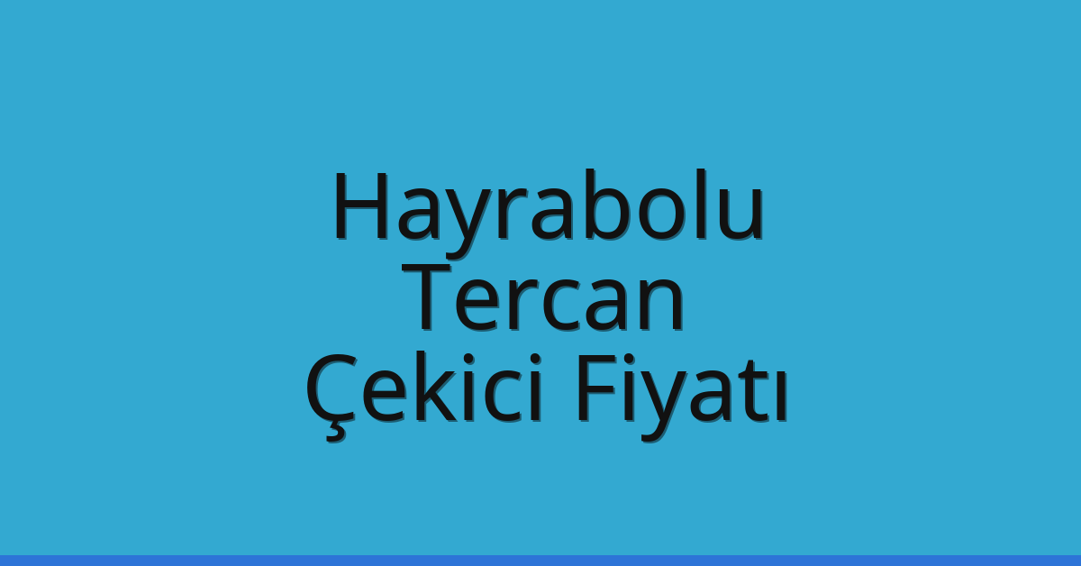 Hayrabolu Çekici Fiyatı – Tercan Oto Kurtarıcı Ücreti