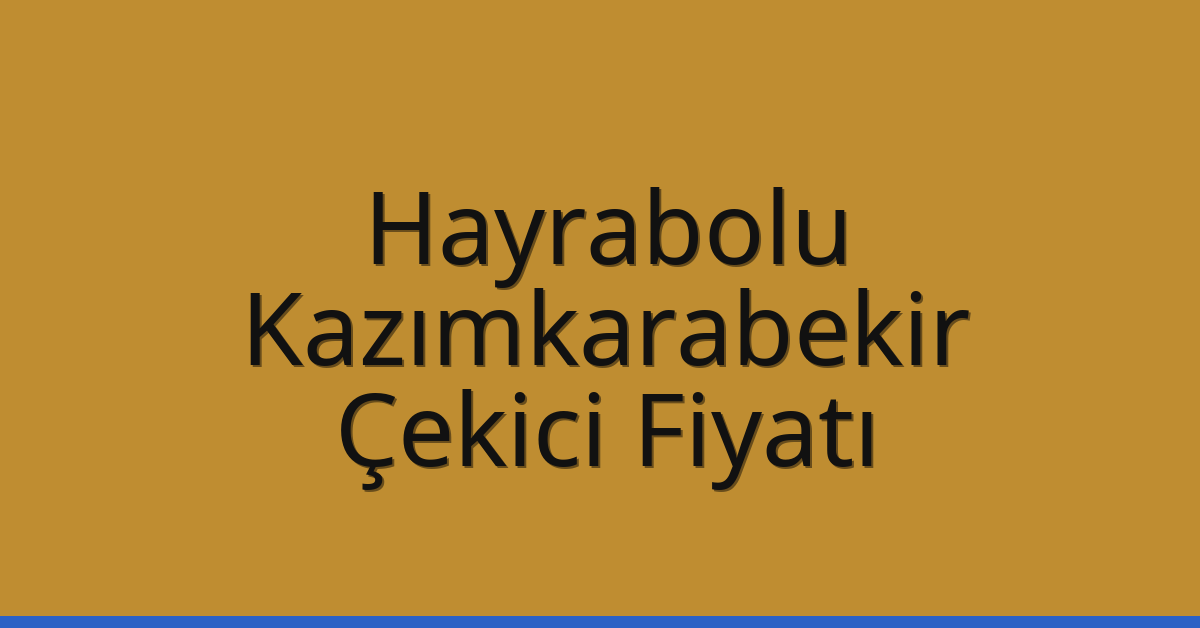 Hayrabolu Çekici Fiyatı – Kazımkarabekir Oto Kurtarıcı Ücreti