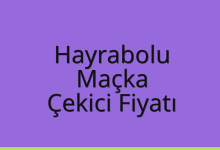 Hayrabolu Çekici Fiyatı – Maçka Oto Kurtarıcı Ücreti
