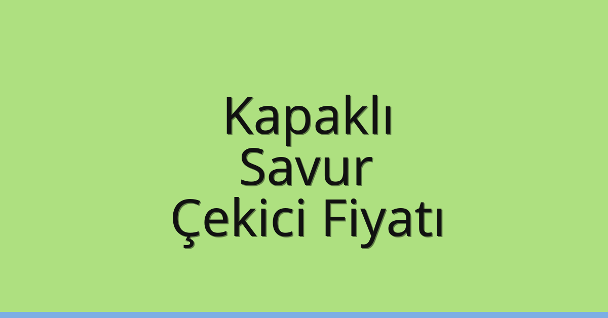 Kapaklı Çekici Fiyatı – Savur Oto Kurtarıcı Ücreti