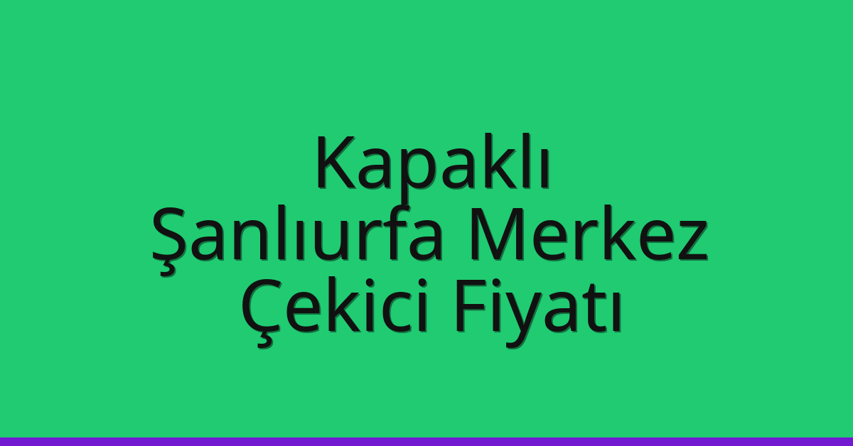 Kapaklı Çekici Fiyatı - Şanlıurfa Merkez Oto Kurtarıcı Ücreti Kapaklı Çekici Fiyatı – Şanlıurfa Merkez Oto Kurtarıcı Ücreti