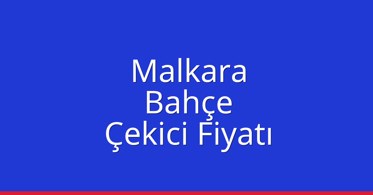 Malkara Çekici Fiyatı – Bahçe Oto Kurtarıcı Ücreti