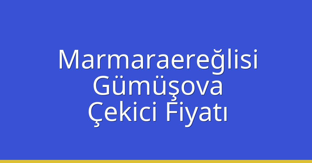 Marmaraereğlisi Çekici Fiyatı – Gümüşova Oto Kurtarıcı Ücreti