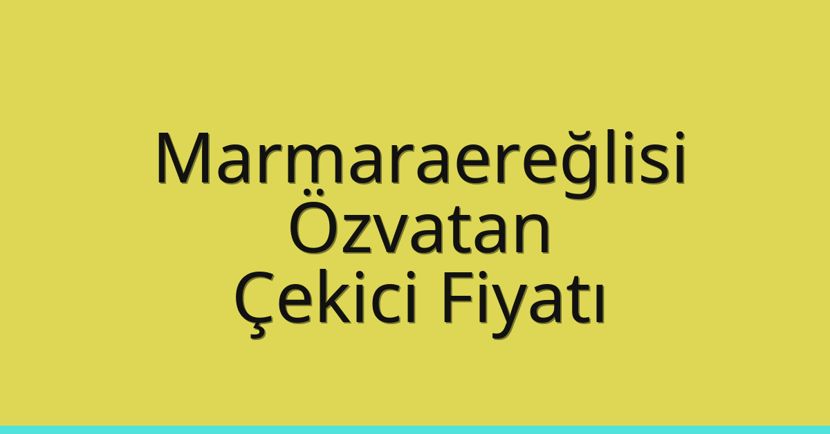 Marmaraereğlisi Çekici Fiyatı - Özvatan Oto Kurtarıcı Ücreti Marmaraereğlisi Çekici Fiyatı – Özvatan Oto Kurtarıcı Ücreti