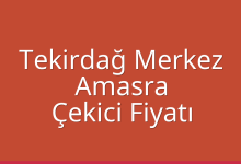 Tekirdağ Merkez Çekici Fiyatı – Amasra Oto Kurtarıcı Ücreti