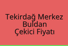 Tekirdağ Merkez Çekici Fiyatı – Buldan Oto Kurtarıcı Ücreti