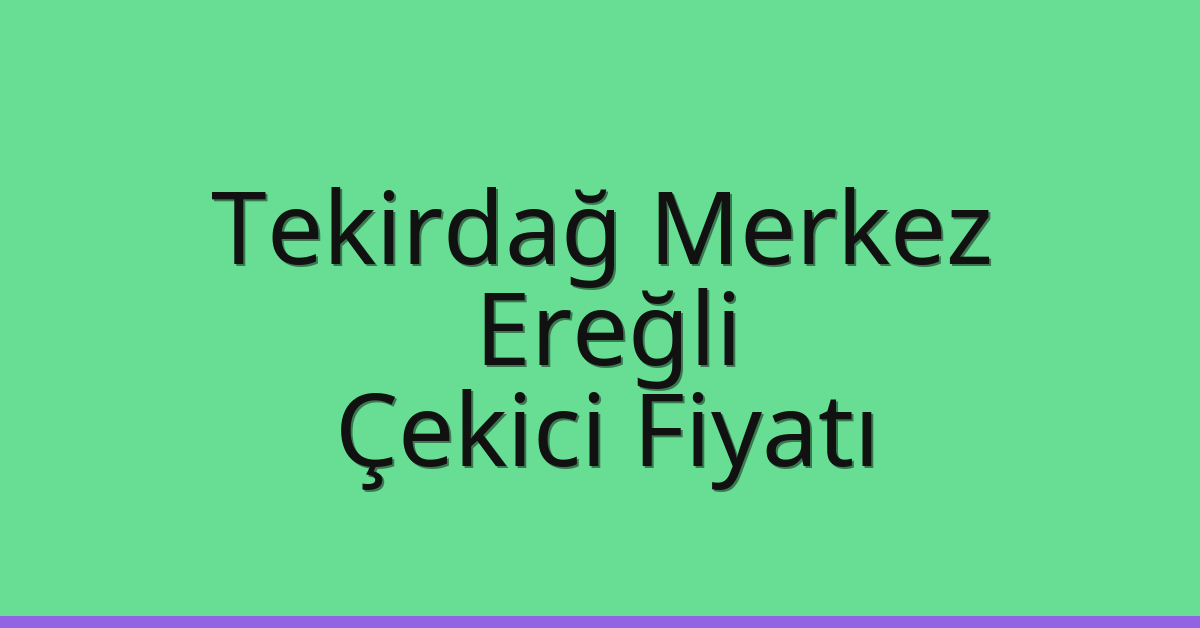 Tekirdağ Merkez Çekici Fiyatı – Ereğli Oto Kurtarıcı Ücreti Tekirdağ Merkez Çekici Fiyatı – Ereğli Oto Kurtarıcı Ücreti