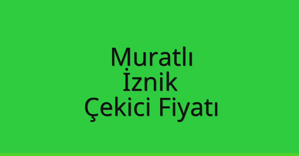 Muratlı Çekici Fiyatı - İznik Oto Kurtarıcı Ücreti Muratlı Çekici Fiyatı – İznik Oto Kurtarıcı Ücreti