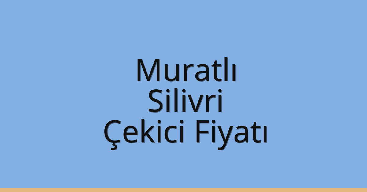 Muratlı Çekici Fiyatı – Silivri Oto Kurtarıcı Ücreti
