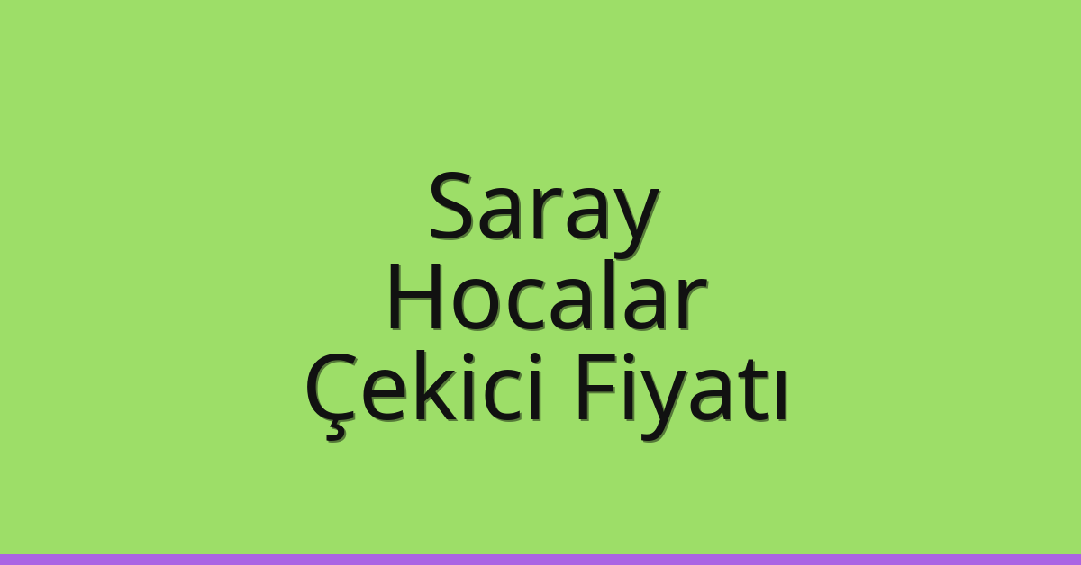 Saray Çekici Fiyatı – Hocalar Oto Kurtarıcı Ücreti