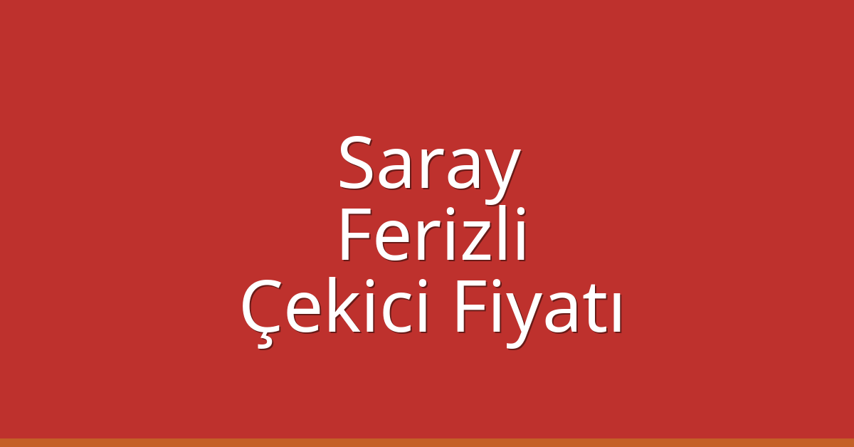 Saray Çekici Fiyatı – Ferizli Oto Kurtarıcı Ücreti