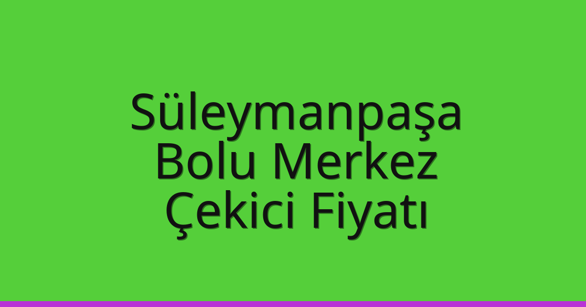 Süleymanpaşa Çekici Fiyatı – Bolu Merkez Oto Kurtarıcı Ücreti Süleymanpaşa Çekici Fiyatı – Bolu Merkez Oto Kurtarıcı Ücreti