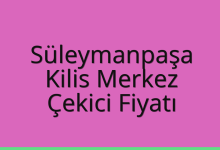 Süleymanpaşa Çekici Fiyatı – Kilis Merkez Oto Kurtarıcı Ücreti