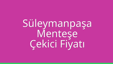 Süleymanpaşa Çekici Fiyatı – Menteşe Oto Kurtarıcı Ücreti