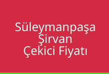 Süleymanpaşa Çekici Fiyatı – Şirvan Oto Kurtarıcı Ücreti