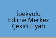 İpekyolu Çekici Fiyatı – Edirne Merkez Oto Kurtarıcı Ücreti
