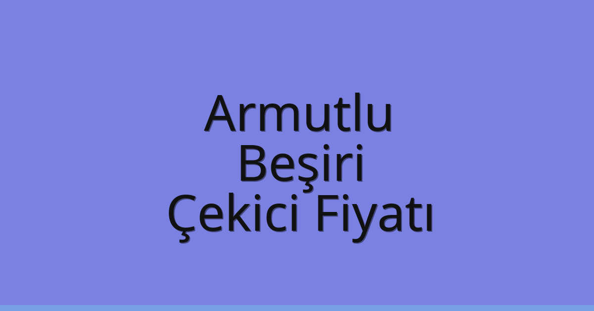 Armutlu Çekici Fiyatı – Beşiri Oto Kurtarıcı Ücreti