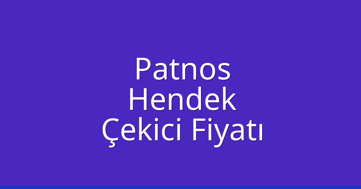 Patnos Çekici Fiyatı – Hendek Oto Kurtarıcı Ücreti