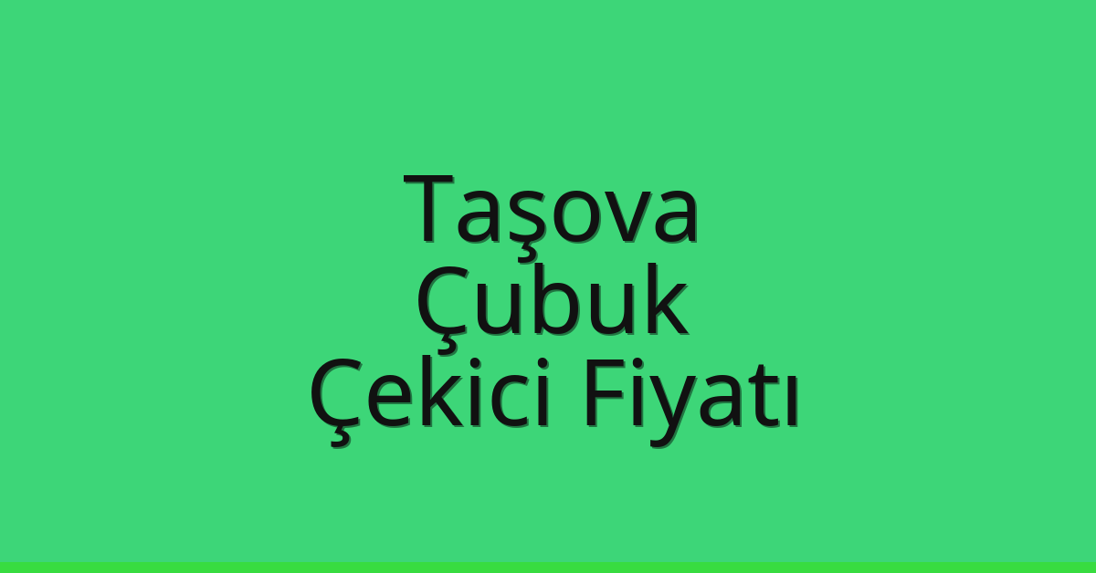 Taşova Çekici Fiyatı – Çubuk Oto Kurtarıcı Ücreti