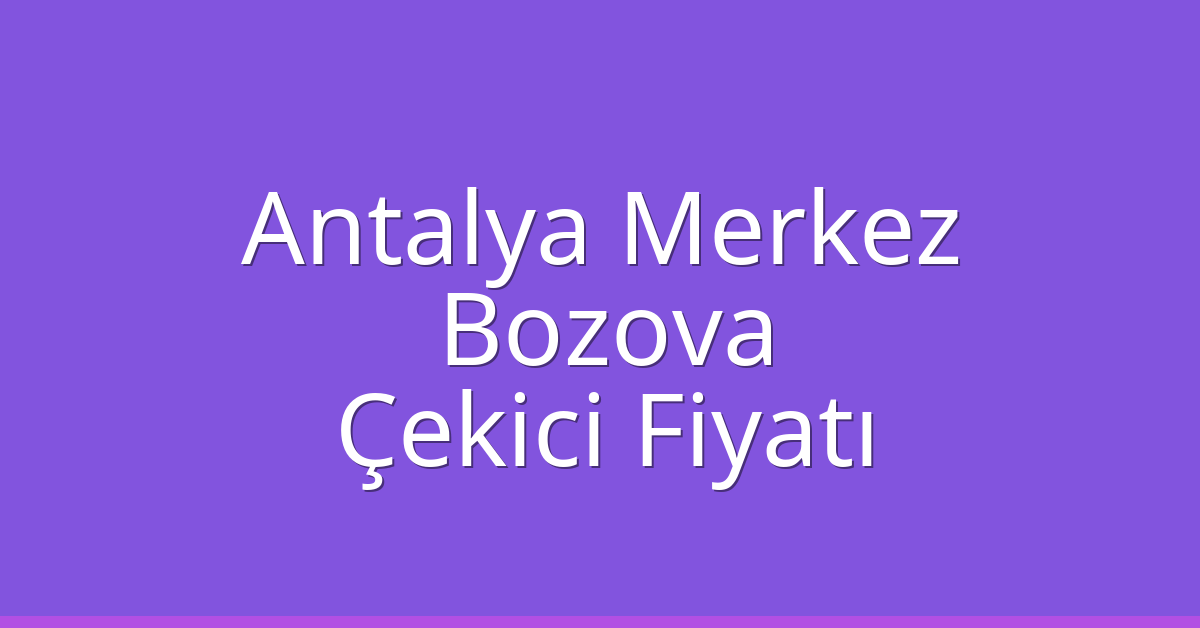 Antalya Merkez Çekici Fiyatı - Bozova Oto Kurtarıcı Ücreti Antalya Merkez Çekici Fiyatı – Bozova Oto Kurtarıcı Ücreti