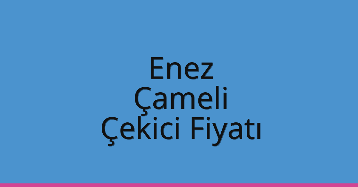 Enez Çekici Fiyatı – Çameli Oto Kurtarıcı Ücreti