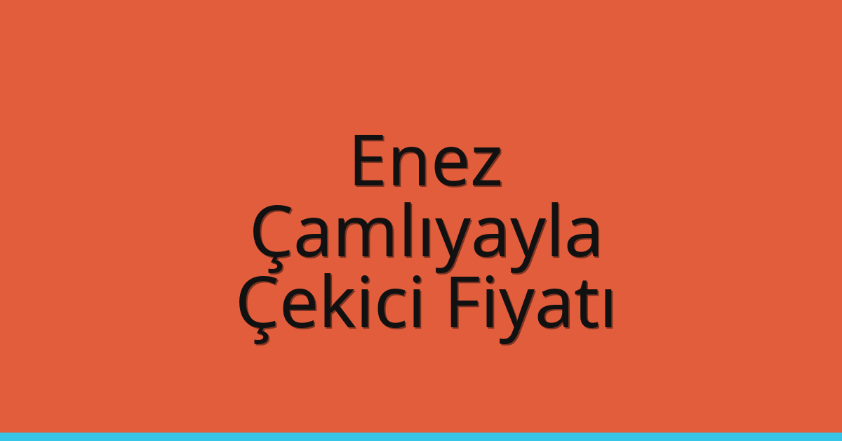 Enez Çekici Fiyatı – Çamlıyayla Oto Kurtarıcı Ücreti