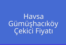 Havsa Çekici Fiyatı – Gümüşhacıköy Oto Kurtarıcı Ücreti