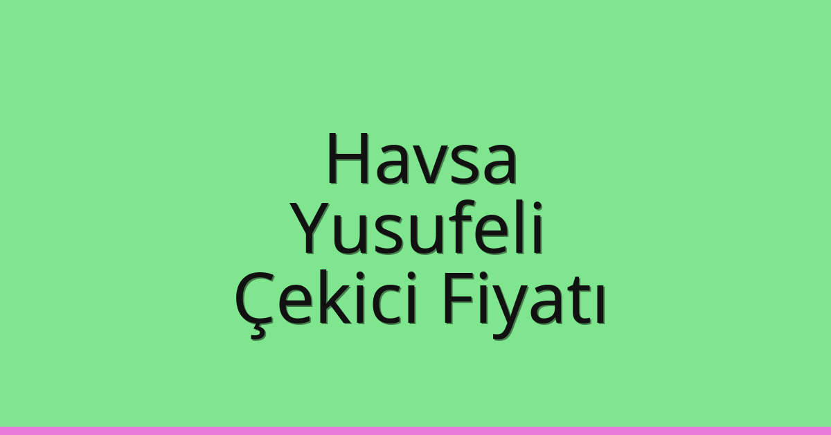 Havsa Çekici Fiyatı - Yusufeli Oto Kurtarıcı Ücreti Havsa Çekici Fiyatı – Yusufeli Oto Kurtarıcı Ücreti