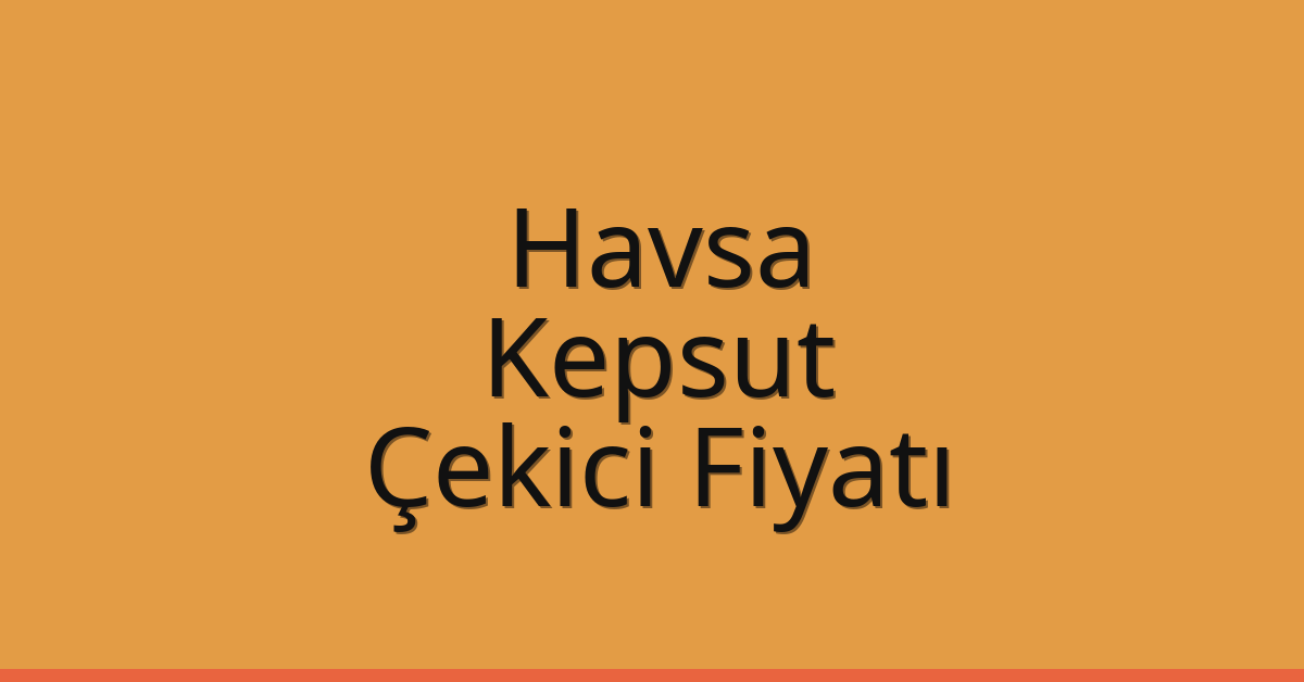 Havsa Çekici Fiyatı – Kepsut Oto Kurtarıcı Ücreti