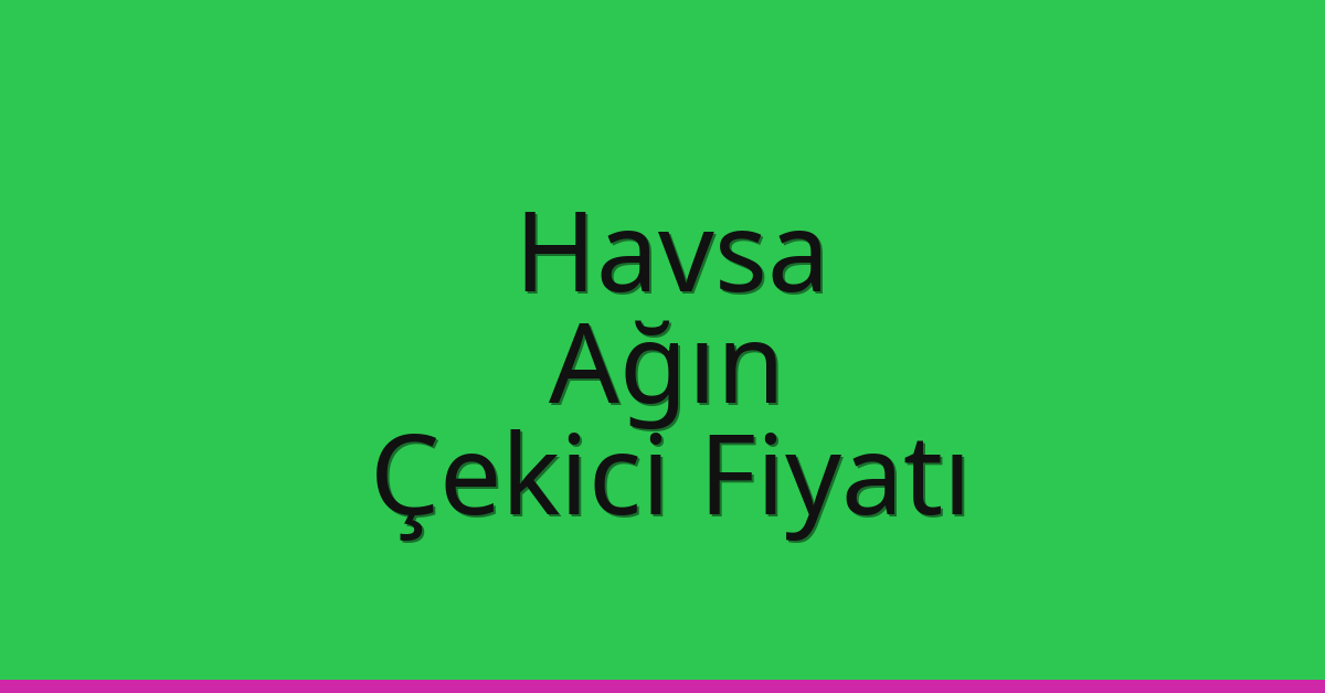Havsa Çekici Fiyatı – Ağın Oto Kurtarıcı Ücreti
