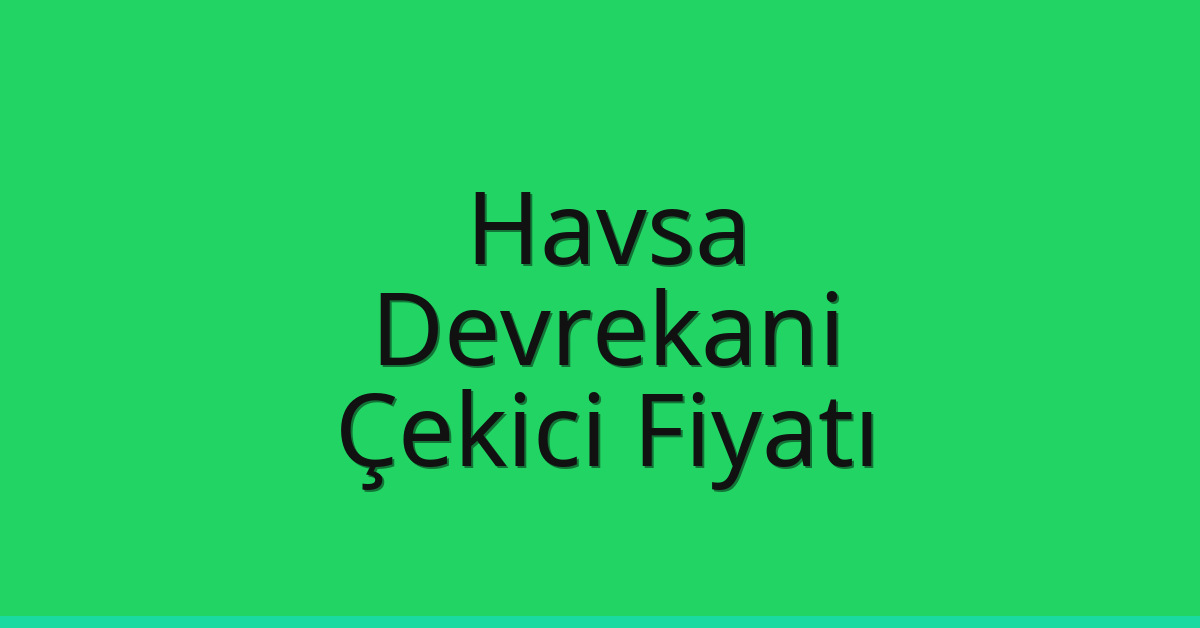 Havsa Çekici Fiyatı – Devrekani Oto Kurtarıcı Ücreti