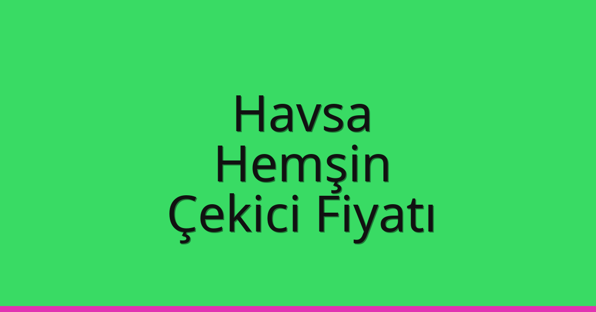 Havsa Çekici Fiyatı - Hemşin Oto Kurtarıcı Ücreti Havsa Çekici Fiyatı – Hemşin Oto Kurtarıcı Ücreti