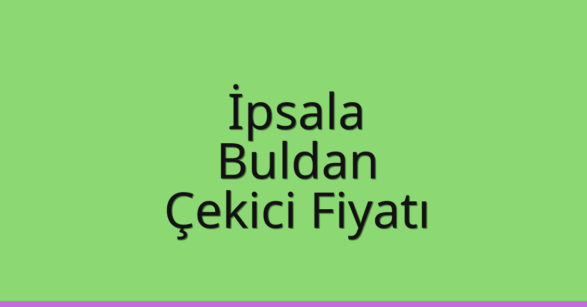 İpsala Çekici Fiyatı – Buldan Oto Kurtarıcı Ücreti