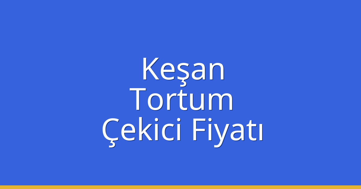 Keşan Çekici Fiyatı – Tortum Oto Kurtarıcı Ücreti