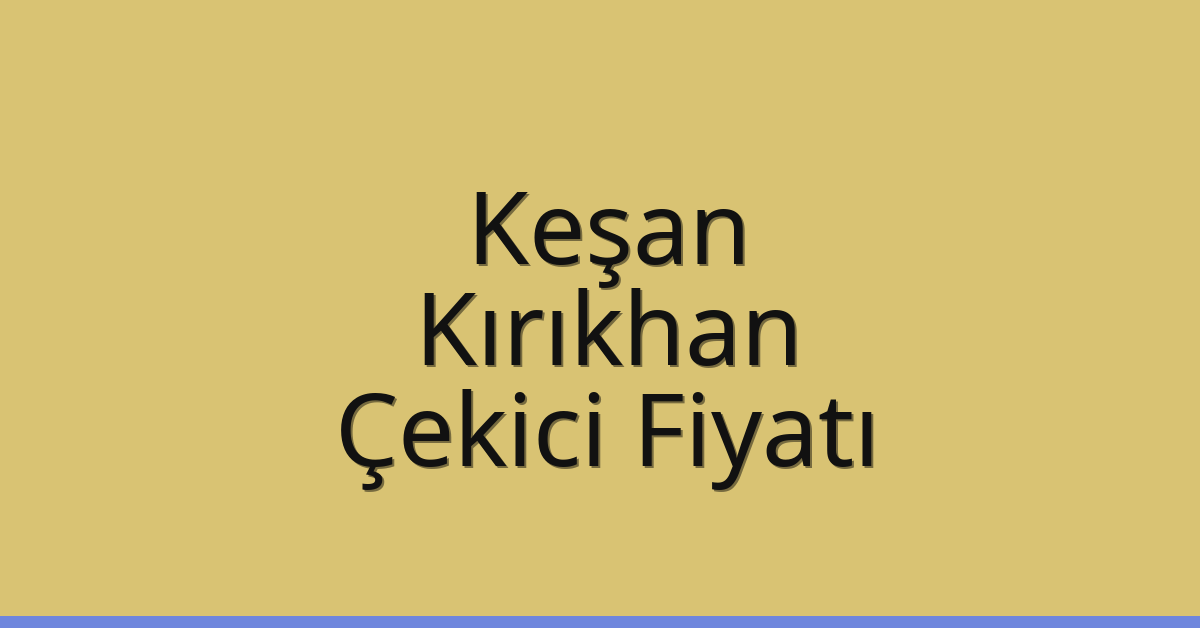 Keşan Çekici Fiyatı – Kırıkhan Oto Kurtarıcı Ücreti