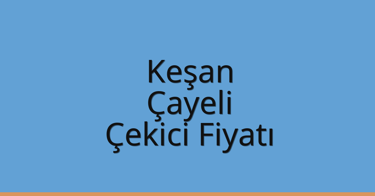 Keşan Çekici Fiyatı - Çayeli Oto Kurtarıcı Ücreti Keşan Çekici Fiyatı – Çayeli Oto Kurtarıcı Ücreti