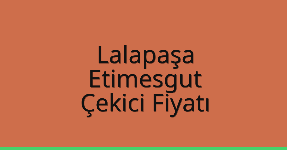 Lalapaşa Çekici Fiyatı – Etimesgut Oto Kurtarıcı Ücreti