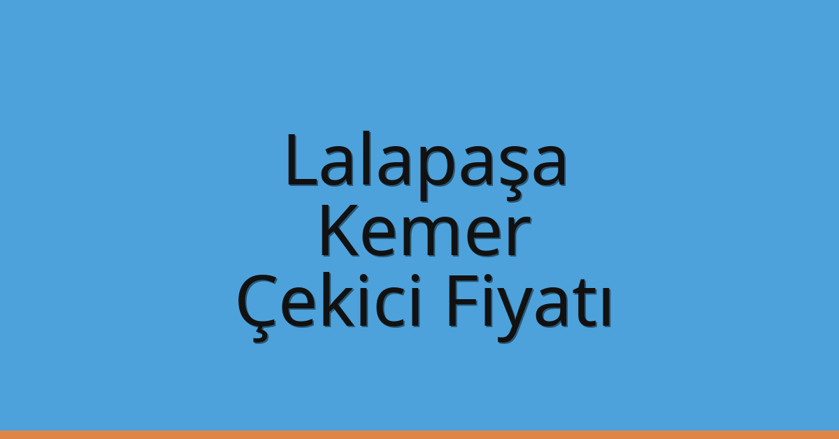 Lalapaşa Çekici Fiyatı – Kemer Oto Kurtarıcı Ücreti