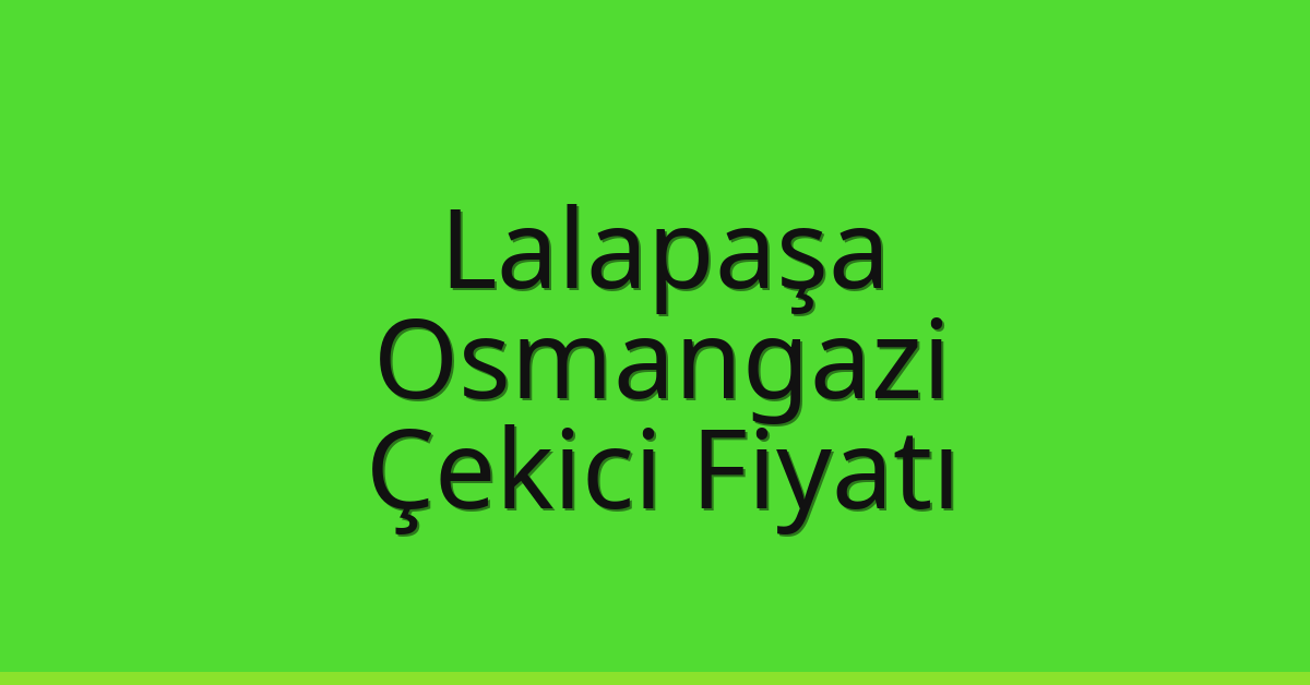 Lalapaşa Çekici Fiyatı - Osmangazi Oto Kurtarıcı Ücreti Lalapaşa Çekici Fiyatı – Osmangazi Oto Kurtarıcı Ücreti